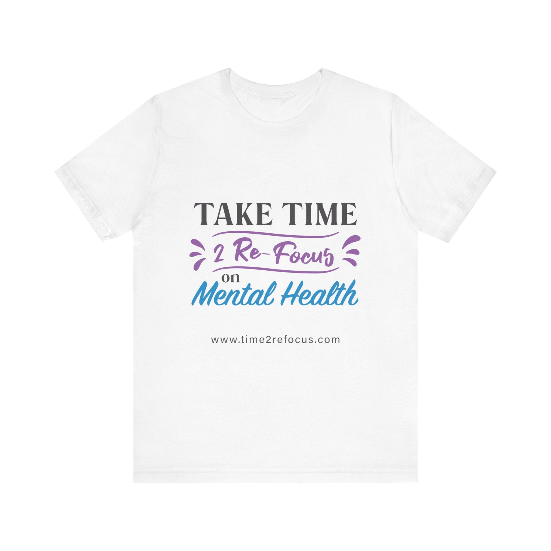 Take Time 2 RE-FOCUS on Mental Health T-Shirt